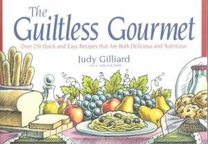 The Guiltless Gourmet: Over 300 Quick and Easy Recipes That Are Both Delicious and Nutritious image number 0