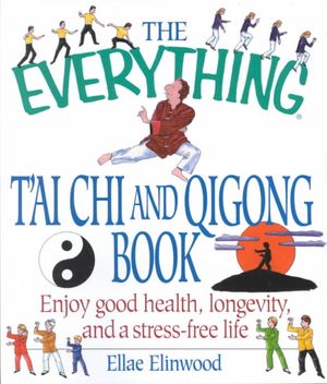 The Everything Tai Chi and Qigong Book: Enjoy Good Health, Longevity, and a Stress-Free Life image number 0
