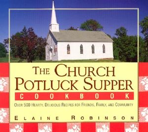 The Church Potluck Supper Cookbook: Over 500 Hearty, Delicious Recipes for Friends, Family, and Community image number 0
