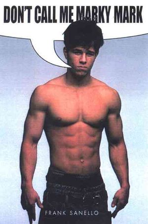 Don't Call Me Marky Mark: The Unauthorized Biography of Mark Wahlberg image number 0