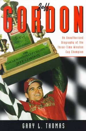 Jeff Gordon: An Unauthorized Biography of the Three-Time Winston Cup Champion image number 0