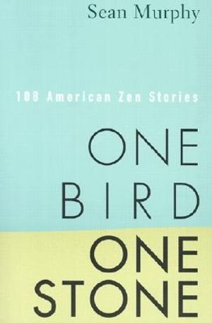 One Bird, One Stone: 108 American Zen Stories image number 0
