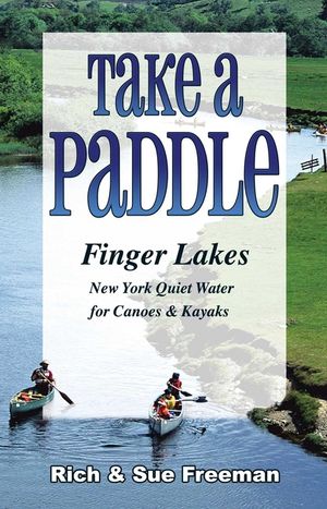 Take a Paddle--Finger Lakes: Quiet Water for Canoes and Kayaks in New York's Finger Lakes image number 0