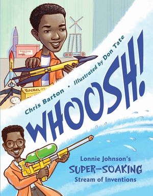 Whoosh!: Lonnie Johnson's Super-Soaking Stream of Inventions image number 0