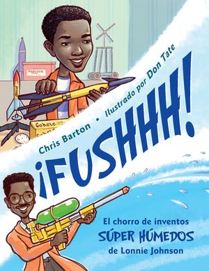 &iexcl;Fushhh! / Whoosh!: El Chorro de Inventos S&uacute;per H&uacute;medos de Lonnie Johnson image number 0