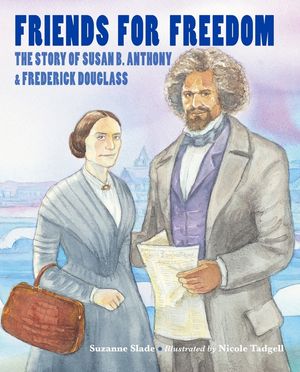 Friends for Freedom: The Story of Susan B. Anthony & Frederick Douglass image number 0