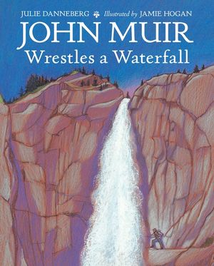 John Muir Wrestles a Waterfall image number 0