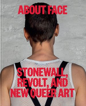 About Face: Stonewall, Revolt, and New Queer Art image number 0
