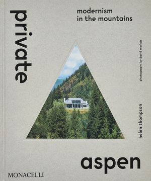 Private Aspen: Modernism in the Mountains image number 0