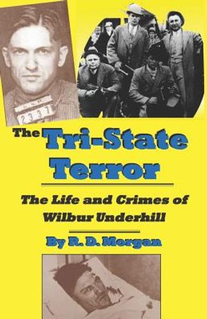 The Tri-State Terror: The Life And Crimes Of Wilbur Underhill image number 0