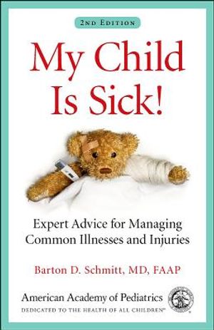 My Child Is Sick!: Expert Advice for Managing Common Illnesses and Injuries image number 0