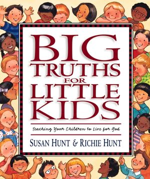 Big Truths for Little Kids: Teaching Your Children to Live for God image number 0