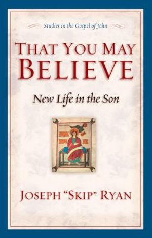 That You May Believe: New Life in the Son: Studies in the Gospel of John image number 0