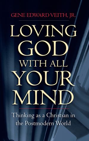 Loving God with All Your Mind: Thinking as a Christian in a Postmodern World image number 0