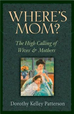Where's Mom?: The High Calling of Wives & Mothers image number 0