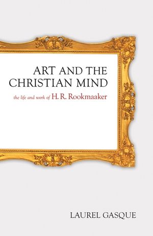 Art and the Christian Mind: The Life and Work of H. R. Rookmaaker image number 0