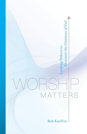 Worship Matters: Leading Others to Encounter the Greatness of God image number 0