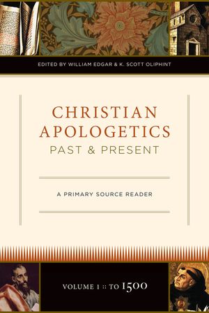 Christian Apologetics Past and Present (Volume 1, to 1500): A Primary Source Reader image number 0