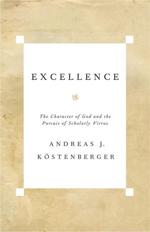 Excellence: The Character of God and the Pursuit of Scholarly Virtue image number 0