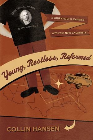 Young, Restless, Reformed: A Journalist's Journey with the New Calvinists image number 0