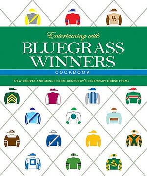 Entertaining with Bluegrass Winners Cookbook: New Recipes and Menus from Kentucky's Legendary Horse Farms image number 0