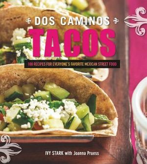 Dos Caminos Tacos: Recipes for Everyone's Favorite Mexican Street Food image number 0