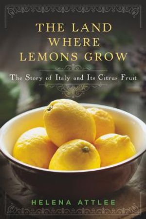 The Land Where Lemons Grow: The Story of Italy and Its Citrus Fruit image number 0