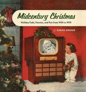 Midcentury Christmas: Holiday Fads, Fancies, and Fun from 1945 to 1970 image number 0