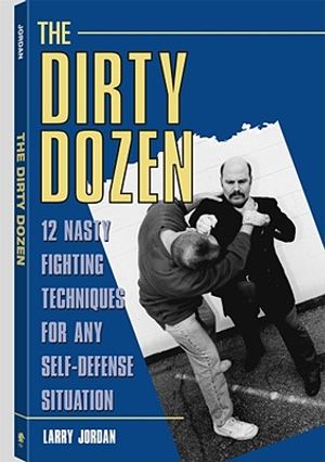 Dirty Dozen: 12 Nasty Fighting Techniques for Any Self-Defense Situation image number 0