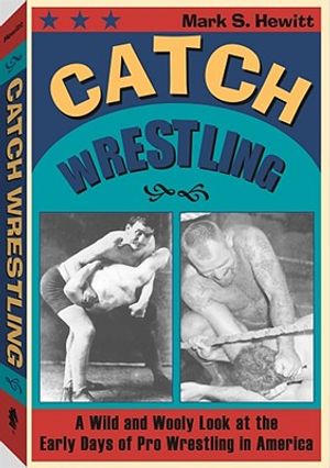 Catch Wrestling: A Wild and Wooly Look at the Early Days of Pro Wrestling in America image number 0