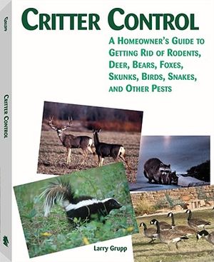 Critter Control: A Homeowner's Guide to Getting Rid of Rodents, Deer, Bears, Foxes, Skunks, Birds, Snakes, and Other Pests image number 0