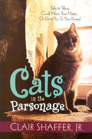 Cats in the Parsonage I: Taffy & Tiffany Could Warm Your Heart... or Drive You to Your Knees! image number 0