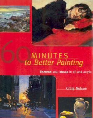 60 Minutes to Better Painting: Sharpen Your Skills in Oil and Acrylic image number 0