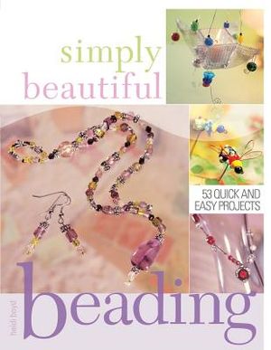 Simply Beautiful Beading: 53 Quick and Easy Projects image number 0