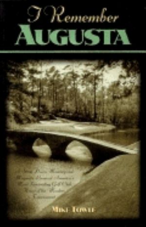 I Remember Augusta: A Stroll Down Memory and Magnolia Lane of America's Most: Fascinating Golf Club, Home of the Master's Tournament image number 0