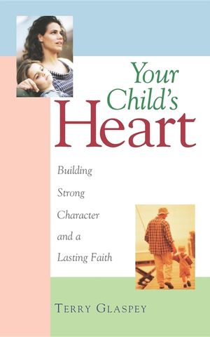 Your Child's Heart: Building Strong Character and a Lasting Faith image number 0