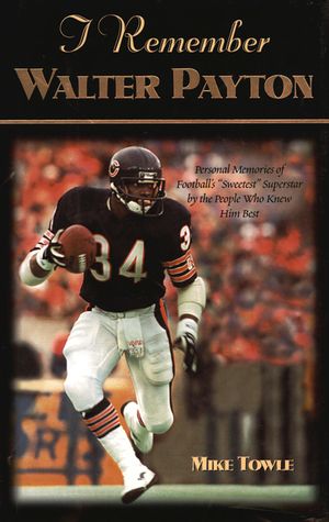I Remember Walter Payton: Personal Memories of Football's Sweetest"" Superstar by the People Who Knew Him Best"" image number 0