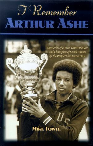 I Remember Arthur Ashe: Memories of a True Tennis Pioneer and Champion of Social Causes by the People Who Knew Him image number 0