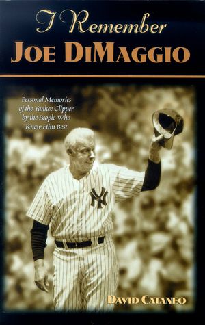 I Remember Joe Dimaggio: Personal Memories of the Yankee Clipper by the People Who Knew Him Best image number 0