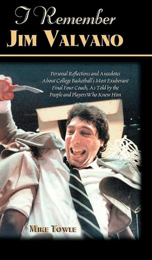 I Remember Jim Valvano: Personal Memories of and Anecdotes to Basketball's Most Exuberant Final Four Coach, as Told by the People and Players image number 0