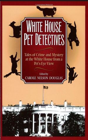White House Pet Detectives: Tales of Crime and Mysteryat the White House from a Pet's-Eye View image number 0
