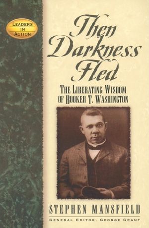 Then Darkness Fled: The Liberating Wisdom of Booker T. Washington image number 0