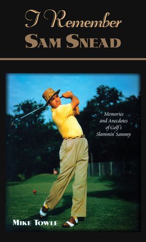 I Remember Sam Snead: Memories and Anecdotes image number 0