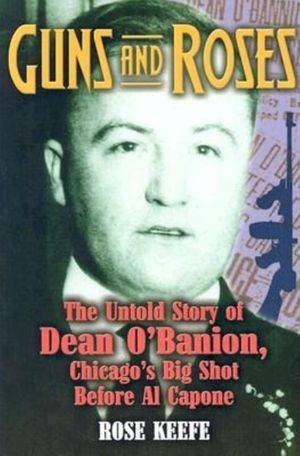 Guns and Roses: The Untold Story of Dean O'Banion, Chicago's Big Shot Before Al Capone image number 0