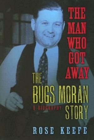 The Man Who Got Away: The Bugs Moran Story: A Biography image number 0