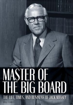Master of the Big Board: The Life, Times, and Businesses of Jack C. Massey image number 0
