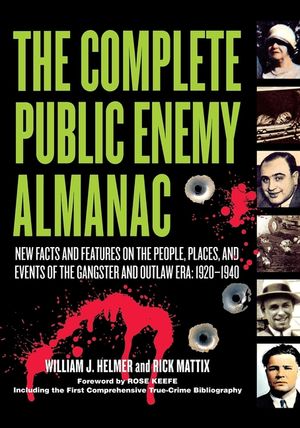 The Complete Public Enemy Almanac: New Facts and Features on the People, Places, and Events of the Gangsters and Outlaw Era: 1920-1940 image number 0