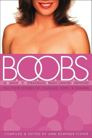 B.O.O.B.S.: A Bunch of Outrageous Breast-Cancer Survivors Tell Their Stories of Courage, Hope, & Healing image number 0