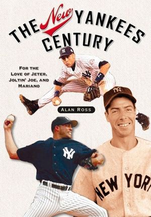 The New Yankees Century: For the Love of Jeter, Joltin' Joe, and Mariano image number 0