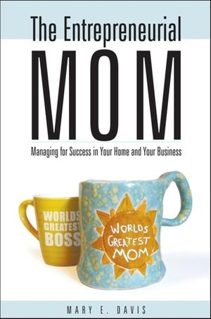 The Entrepreneurial Mom: Managing for Success in Your Home and Your Business image number 0